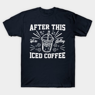 after this We're Getting Iced Coffee iced Coffee Lover Chilling with Cold Brew Vibes T-Shirt